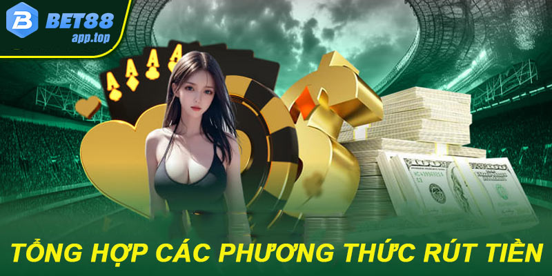 Các phương thức rút tiền nhà cái bet88