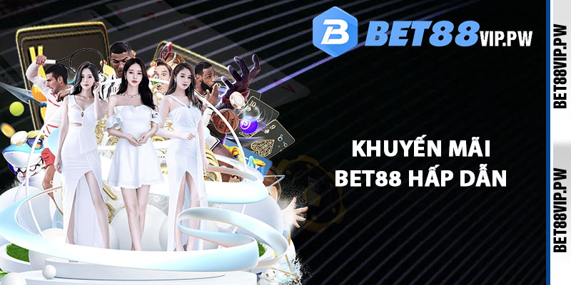 Chương trình khuyến mãi bet88 hấp dẫn quanh năm